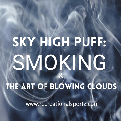 https://recreationalsportz.com/sky-high-puff-smoking-and-the-art-of-blowing-clouds/